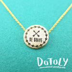 Be Brave Motivational Quote Round Pendant Necklace in Gold | DOTOLY