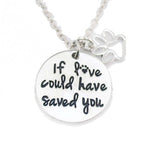 Dog Memorial "If Love Could Have Saved You" Quote Pendant Necklace