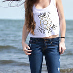 Donut Talk To Me Pun Joke Crop Top Tee in White | DOTOLY