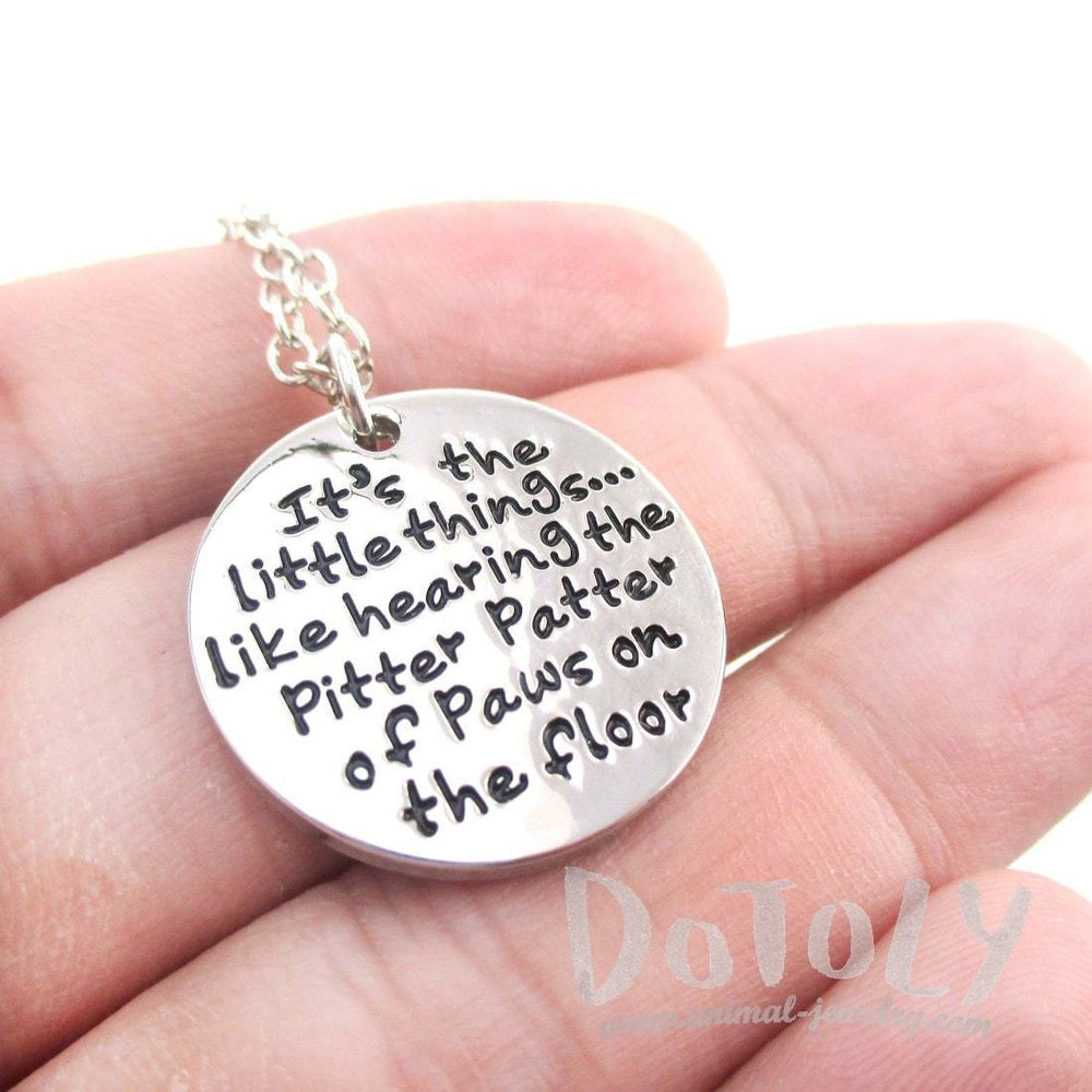 It's the Little Things like Hearing the Pitter Patter of Paws on the Floor Quote Pendant Necklace | DOTOLY